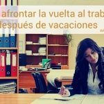 Cómo afrontar la vuelta al trabajo después de vacaciones